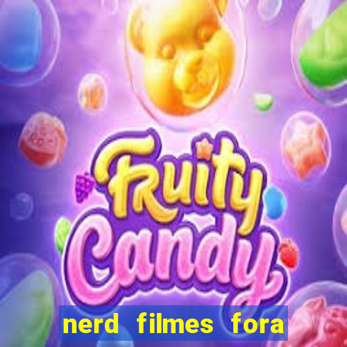 nerd filmes fora do ar